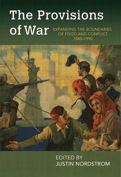 portada The Provisions of War: Expanding the Boundaries of Food and Conflict, 1840-1990 (en Inglés)