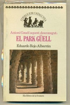 portada Antoni Gaudi Aquest Desconegut: El Park Guell 
