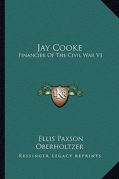 portada jay cooke: financier of the civil war v1