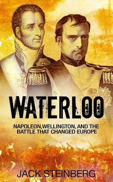 portada Waterloo: Napoleon, Wellington, and the Battle That Changed Europe (en Inglés)