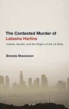 portada The Contested Murder of Latasha Harlins: Justice, Gender, and the Origins of the la Riots 