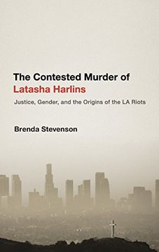 portada The Contested Murder of Latasha Harlins: Justice, Gender, and the Origins of the la Riots (in English)