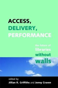portada Access, Delivery, Performance: The Future of Libraries Without Walls (in English)