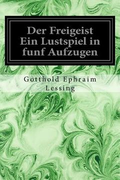portada Der Freigeist Ein Lustspiel in funf Aufzugen (in German)