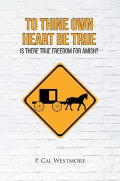 portada To Thine Own Heart Be True: Is There True Freedom for Amish? (en Inglés)
