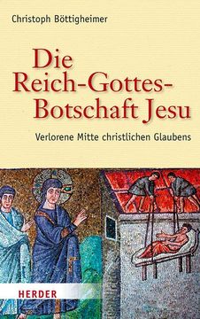 portada Die Reich-Gottes-Botschaft Jesu: Verlorene Mitte Christlichen Glaubens (en Alemán)