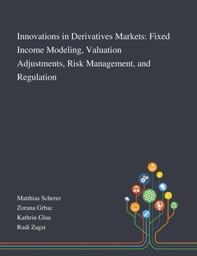 portada Innovations in Derivatives Markets: Fixed Income Modeling, Valuation Adjustments, Risk Management, and Regulation (en Inglés)