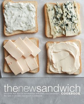 portada The New Sandwich Cookbook: Discover the Joys of Sandwiches with Delicious Sandwich Recipes in an Easy Sandwich Cookbook (in English)