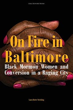 portada On Fire in Baltimore: Black Mormon Women and Conversion in a Raging City (Greg Kofford Books) (en Inglés)