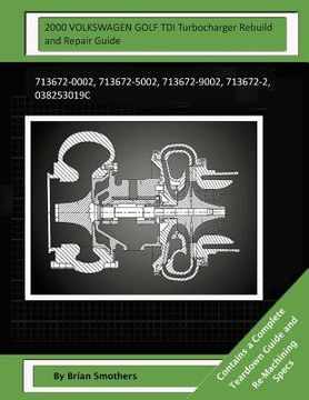 portada 2000 VOLKSWAGEN GOLF TDI Turbocharger Rebuild and Repair Guide: 713672-0002, 713672-5002, 713672-9002, 713672-2, 038253019c (in English)