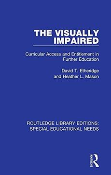 portada The Visually Impaired: Curricular Access and Entitlement in Further Education (Routledge Library Editions: Special Educational Needs) (en Inglés)