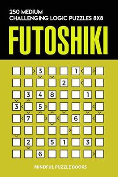 portada Futoshiki: 250 Medium Challenging Logic Puzzles 8x8 (en Inglés)