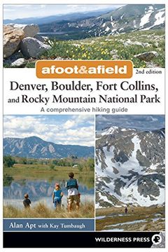 portada Afoot and Afield: Denver, Boulder, Fort Collins, and Rocky Mountain National Park: 184 Spectacular Outings in the Colorado Rockies