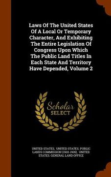 portada Laws Of The United States Of A Local Or Temporary Character, And Exhibiting The Entire Legislation Of Congress Upon Which The Public Land Titles In Ea