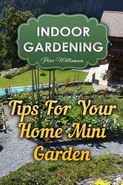 portada Indoor Gardening: Tips For Your Home Mini Garden (in English)