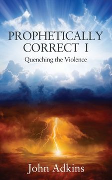 portada Prophetically Correct I: Quenching the Violence (en Inglés)