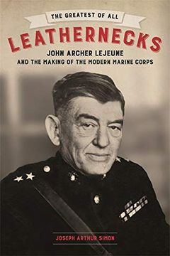 portada The Greatest of all Leathernecks: John Archer Lejeune and the Making of the Modern Marine Corps (in English)