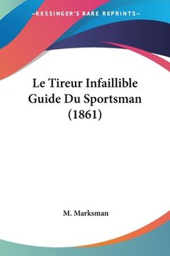 portada Le Tireur Infaillible Guide Du Sportsman (1861) (en Francés)