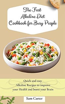 portada The Fast Alkaline Diet Cookbook for Busy People: Quick and Easy Alkaline Recipes to Improve Your Health and Boost Your Brain (in English)
