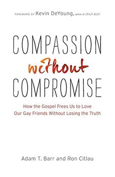 portada Compassion Without Compromise: How the Gospel Frees us to Love our gay Friends Without Losing the Truth (en Inglés)