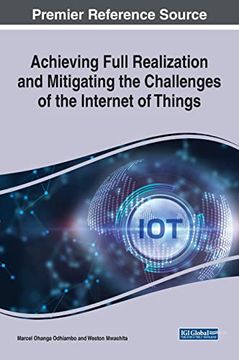 portada Achieving Full Realization and Mitigating the Challenges of the Internet of Things (Advances in Wireless Technologies and Telecommunication) (in English)