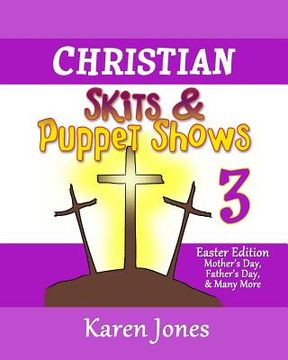 portada Christian Skits & Puppet Shows 3: Easter Edition - Mother's Day, Father's Day, and Many More (in English)