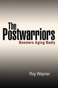 portada the postwarriors: boomers aging badly (en Inglés)