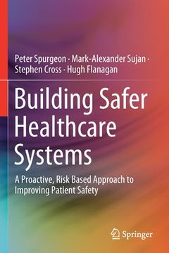 portada Building Safer Healthcare Systems: A Proactive, Risk Based Approach to Improving Patient Safety (in English)