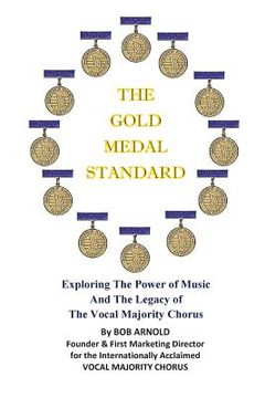 portada The Gold Medal Standard: Exploring The Power of Music And The Legacy of The Vocal Majority Chorus (en Inglés)