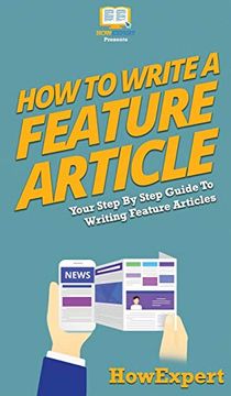 portada How to Write a Feature Article: Your Step by Step Guide to Writing Feature Articles (en Inglés)