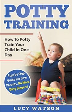 portada Potty Training: How to Potty Train Your Child in one Day. Step by Step Guide for new Parents. No More Dirty Diapers! 