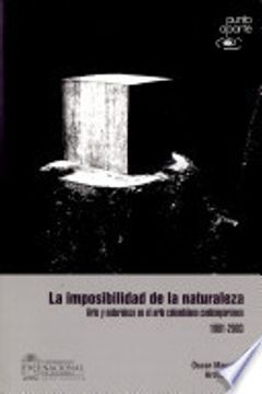 portada Imposibilidad De La Naturaleza. Arte Y Naturaleza En El Arte Colombiano Contemporaneo 1991-2003, La