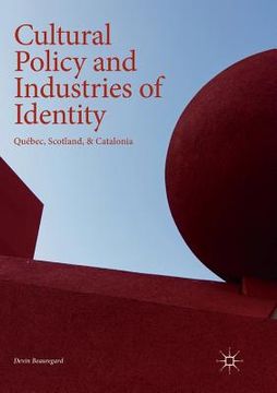portada Cultural Policy and Industries of Identity: Québec, Scotland, & Catalonia (in English)