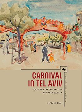 portada Carnival in Tel Aviv: Purim and the Celebration of Urban Zionism (Israel: Society, Culture, and History)