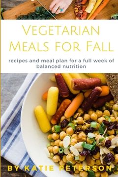 portada Vegetarian Meals for Fall: recipes and meal plan for a week of balanced nutrition (en Inglés)