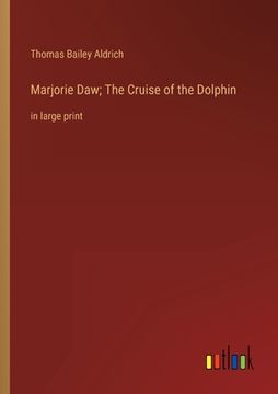 portada Marjorie Daw; The Cruise of the Dolphin: in large print (in English)