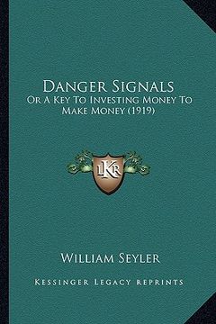 portada danger signals: or a key to investing money to make money (1919) (en Inglés)