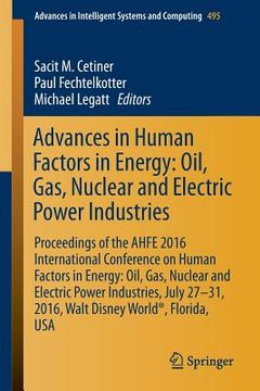 portada Advances in Human Factors in Energy: Oil, Gas, Nuclear and Electric Power Industries: Proceedings of the Ahfe 2016 International Conference on Human F (en Inglés)