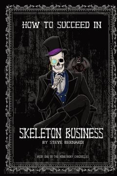 portada How to Succeed in Skeleton Business: Book One in the Bonesbury Chronicles (en Inglés)
