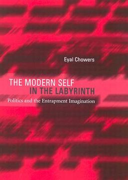 portada the modern self in the labyrinth: politics and the entrapment imagination (in English)