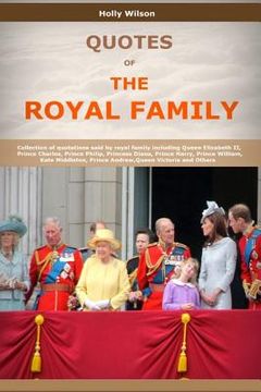 portada Quotes Of The Royal Family: Collection of quotations said by royal family including Queen Elizabeth II, Prince Charles, Prince Philip, Princess Di (en Inglés)