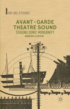 portada Avant-Garde Theatre Sound: Staging Sonic Modernity (Avant-Gardes in Performance)
