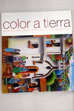 portada Color a tierra: pintura latinoamericana en el macuto de un periodista descalzo