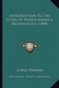portada introduction to the study of north america archaeology (1898) (en Inglés)