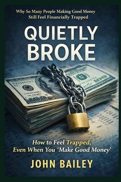 Quietly Broke: Why So Many People Making Good Money Still Feel Financially Trapped (en Inglés)