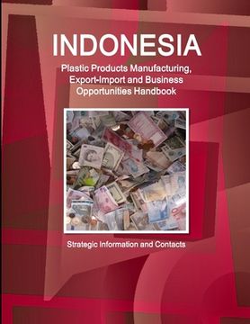 portada Indonesia Plastic Products Manufacturing, Export-Import and Business Opportunities Handbook- Strategic Information and Contacts (en Inglés)