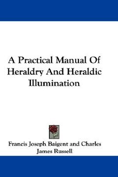 portada a practical manual of heraldry and heraldic illumination (en Inglés)