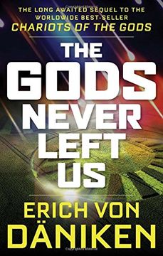 portada The Gods Never Left us: The Long Awaited Sequel to the Worldwide Best-Seller Chariots of the Gods (en Inglés)