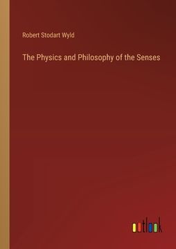 portada The Physics and Philosophy of the Senses (en Inglés)