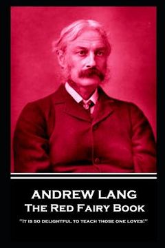 portada Andrew Lang - The Red Fairy Book: 'It is so delightful to teach those one loves!''